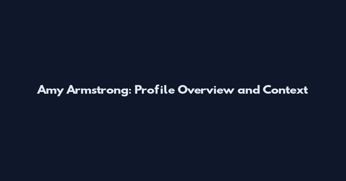 Amy Armstrong: Profile Overview and Context