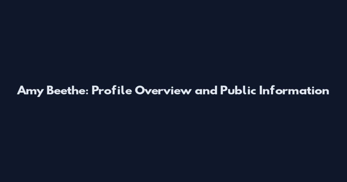 Amy Beethe: Profile Overview and Public Information