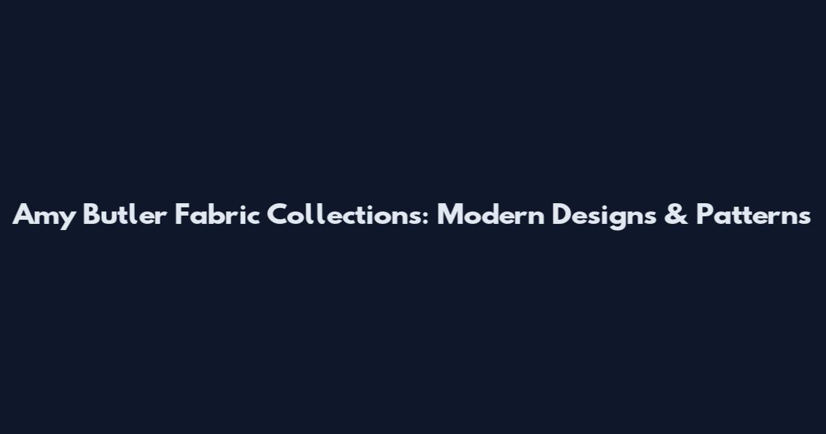 Amy Butler Fabric Collections: Modern Designs & Patterns