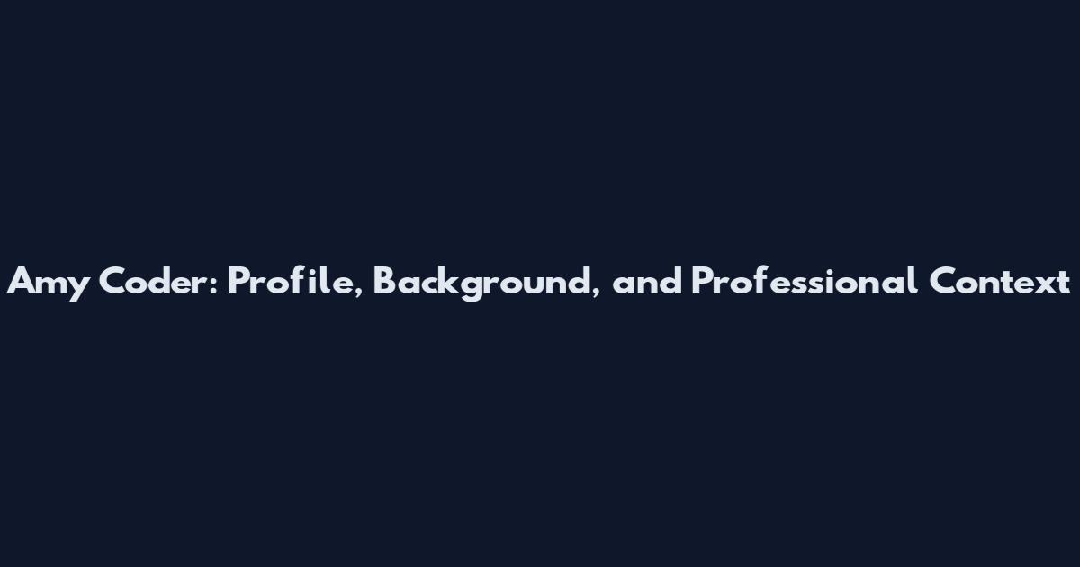 Amy Coder: Profile, Background, and Professional Context