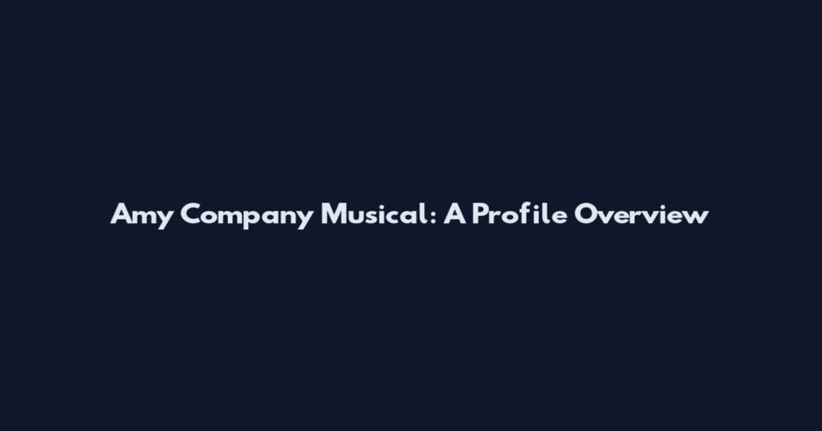 Amy Company Musical: A Profile Overview