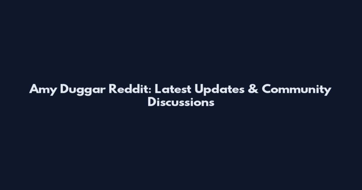 Amy Duggar Reddit: Latest Updates & Community Discussions