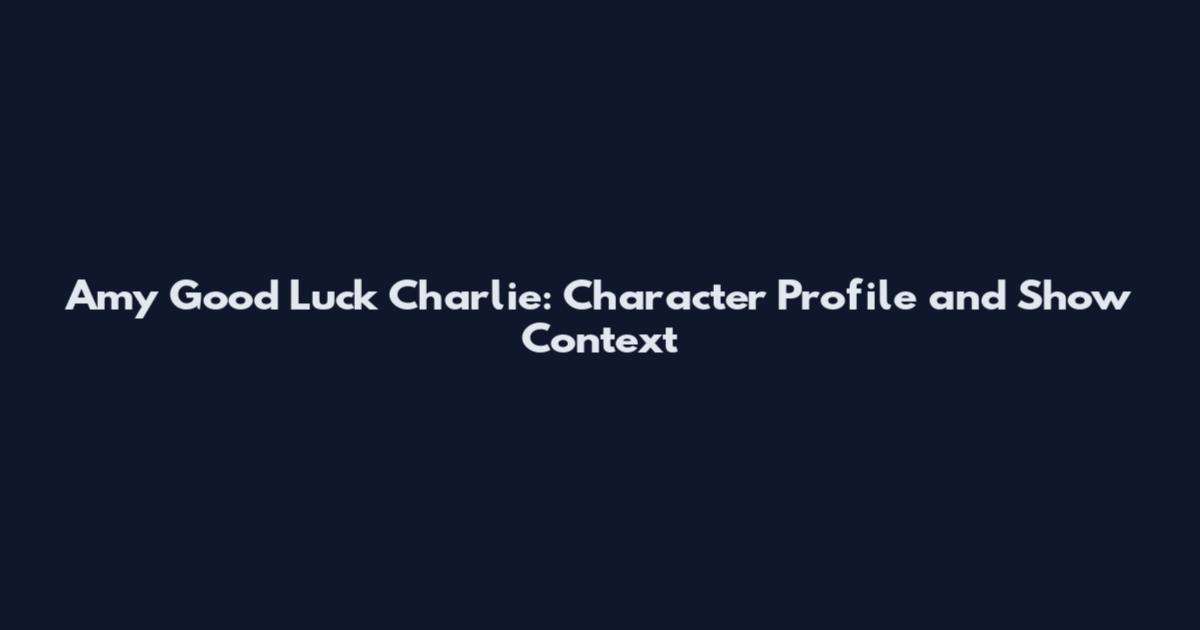 Amy Good Luck Charlie: Character Profile and Show Context