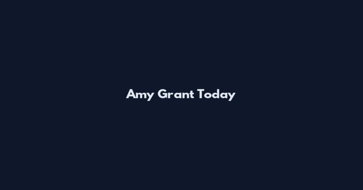 Amy Grant Today