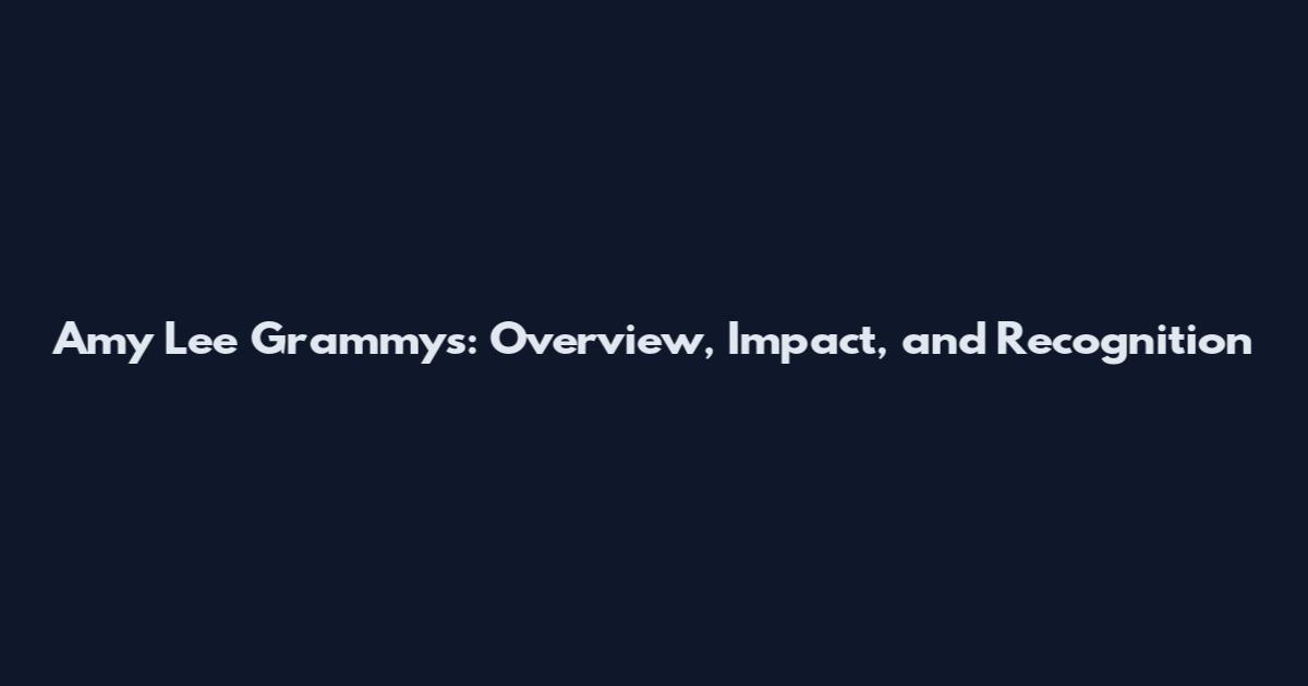 Amy Lee Grammys: Overview, Impact, and Recognition