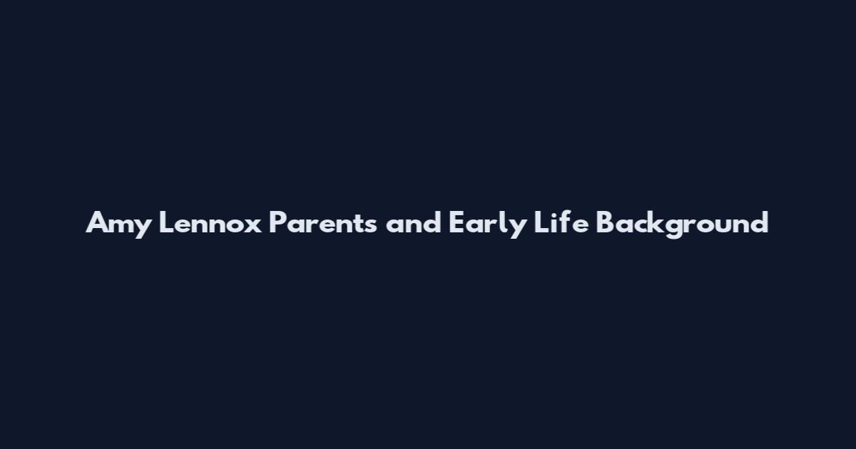 Amy Lennox Parents and Early Life Background