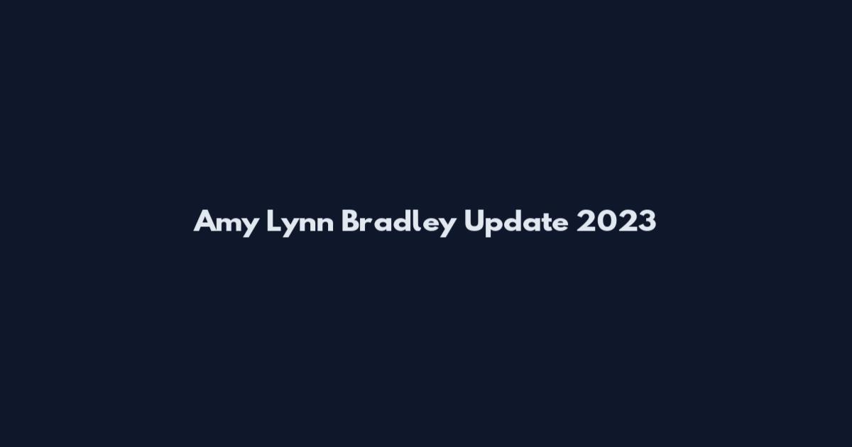 Amy Lynn Bradley Update 2023