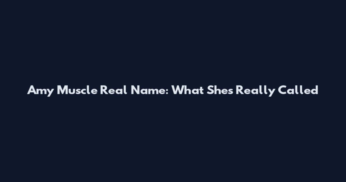 Amy Muscle Real Name: What She's Really Called