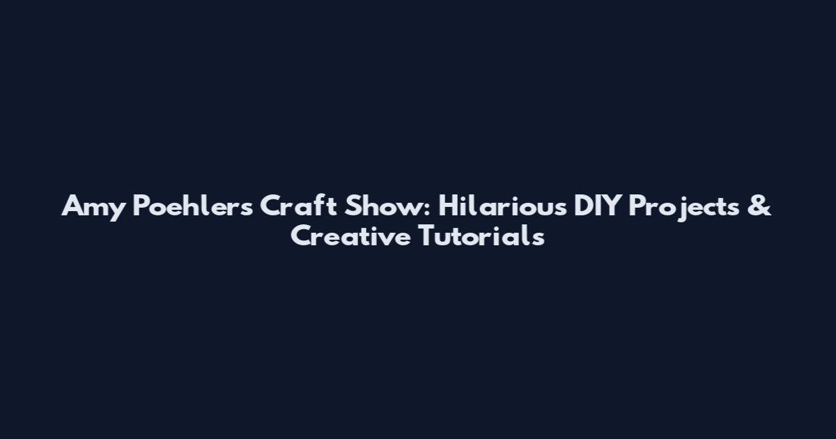 Amy Poehler's Craft Show: Hilarious DIY Projects & Creative Tutorials