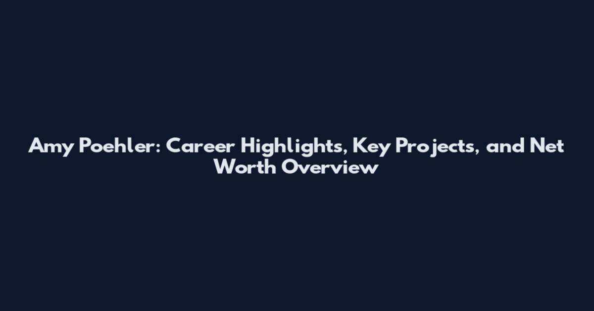 Amy Poehler: Career Highlights, Key Projects, and Net Worth Overview