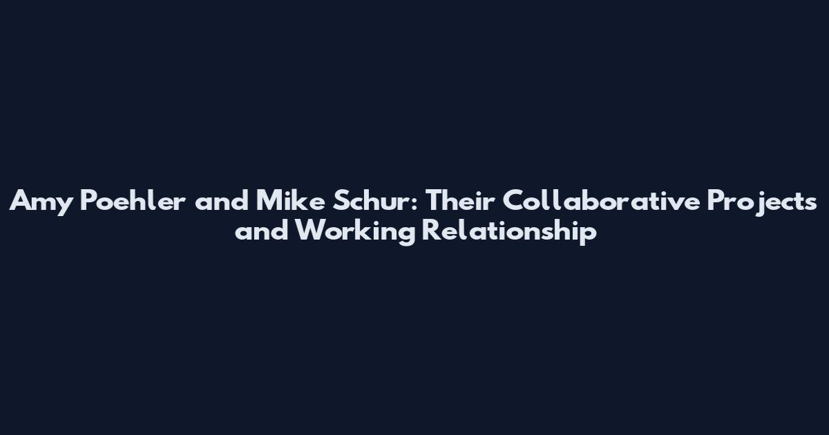 Amy Poehler and Mike Schur: Their Collaborative Projects and Working Relationship