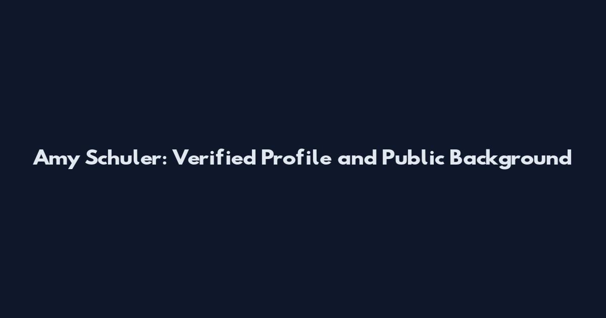 Amy Schuler: Verified Profile and Public Background
