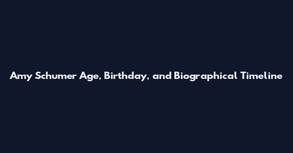 Amy Schumer Age, Birthday, and Biographical Timeline