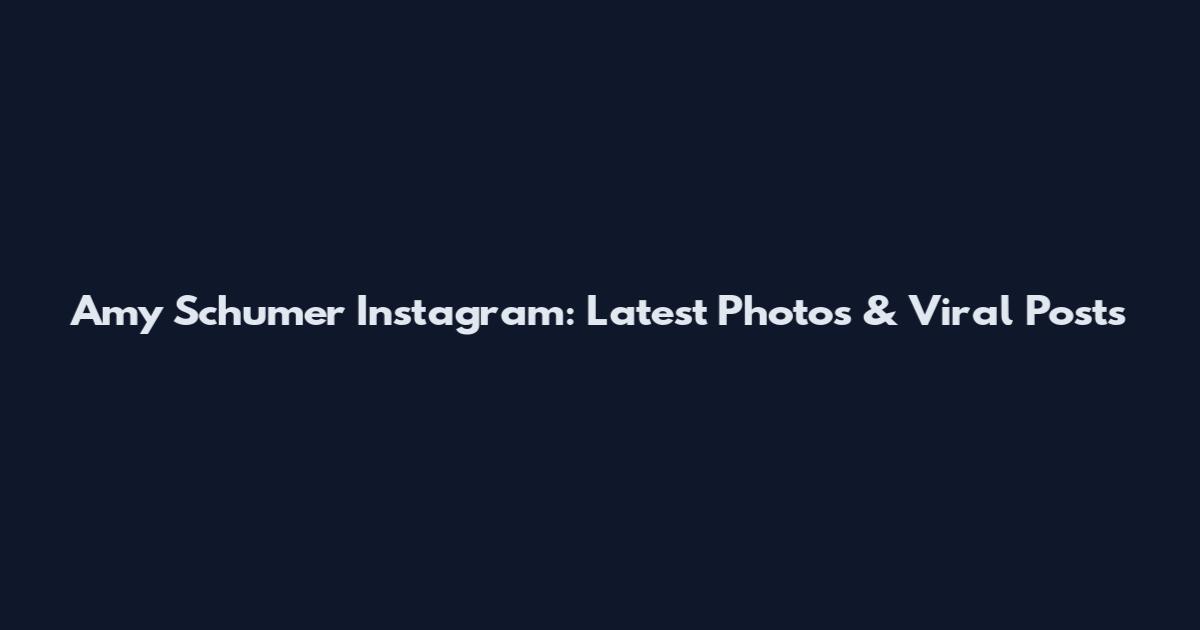 Amy Schumer Instagram: Latest Photos & Viral Posts