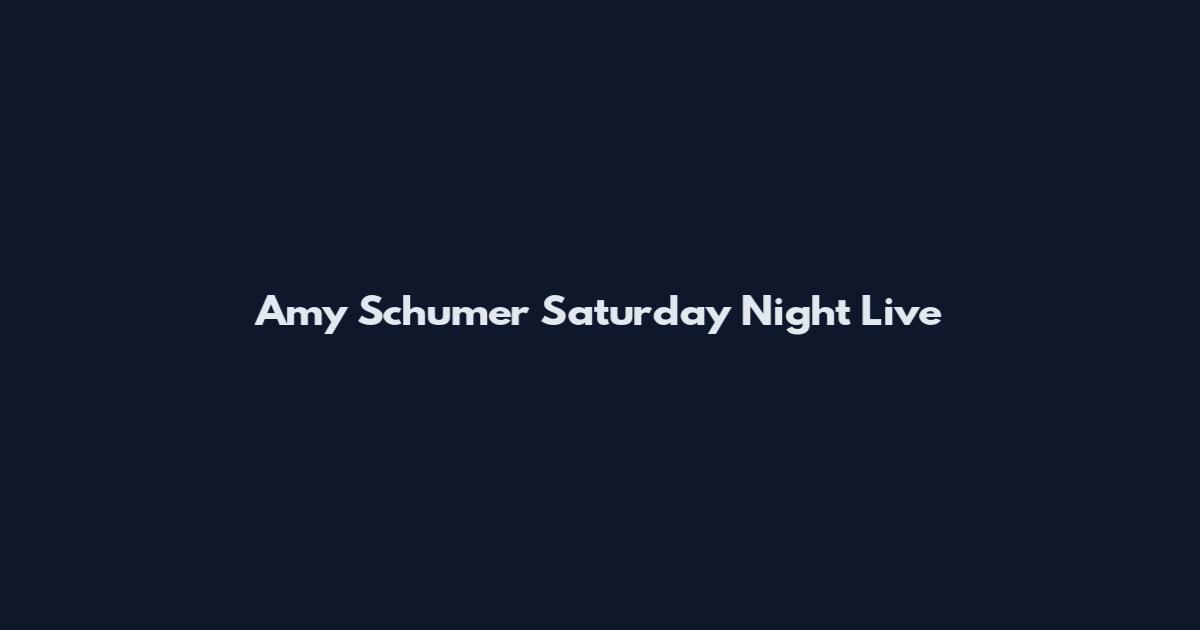 Amy Schumer Saturday Night Live