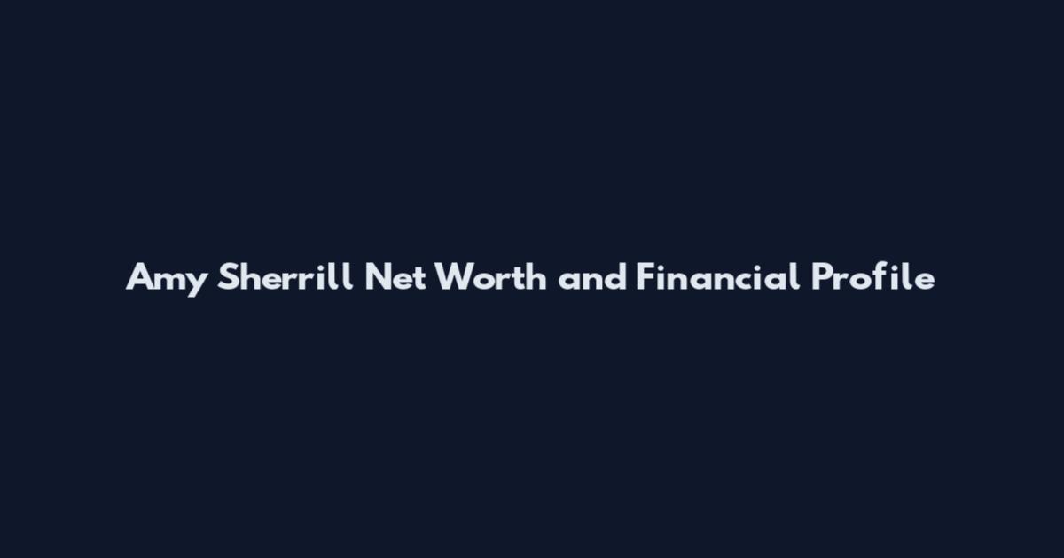 Amy Sherrill Net Worth and Financial Profile