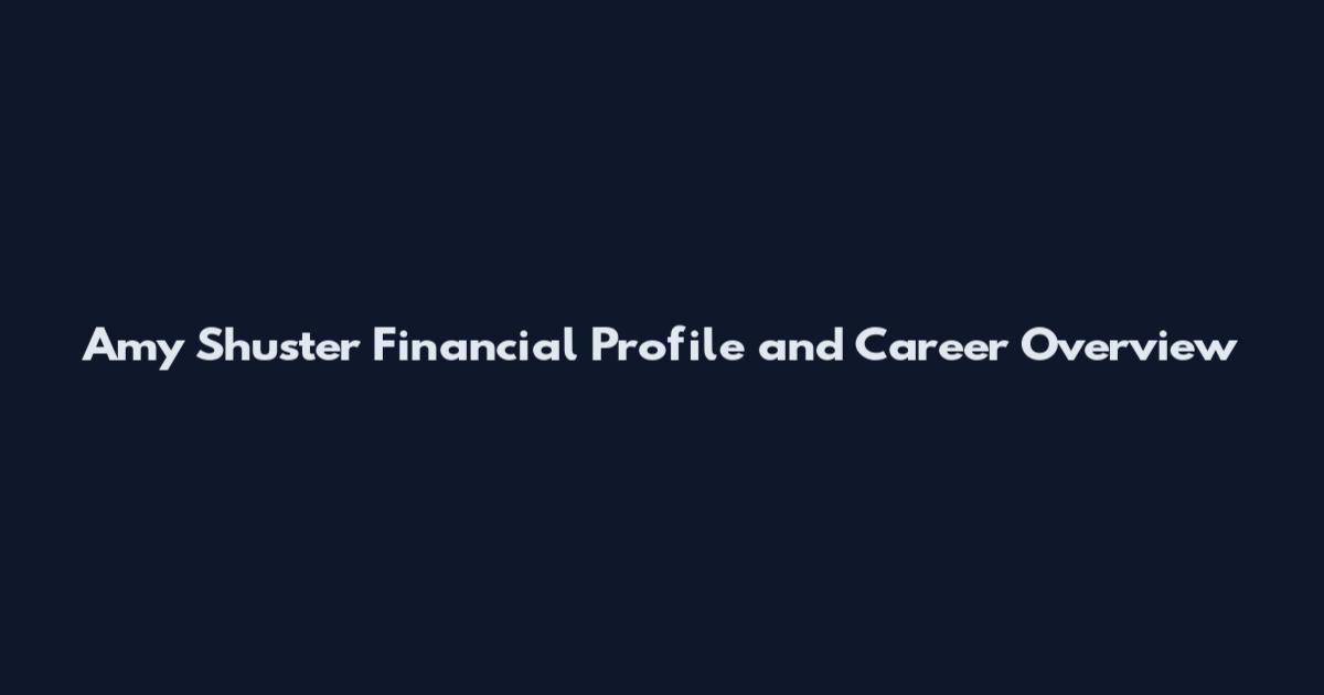 Amy Shuster Financial Profile and Career Overview