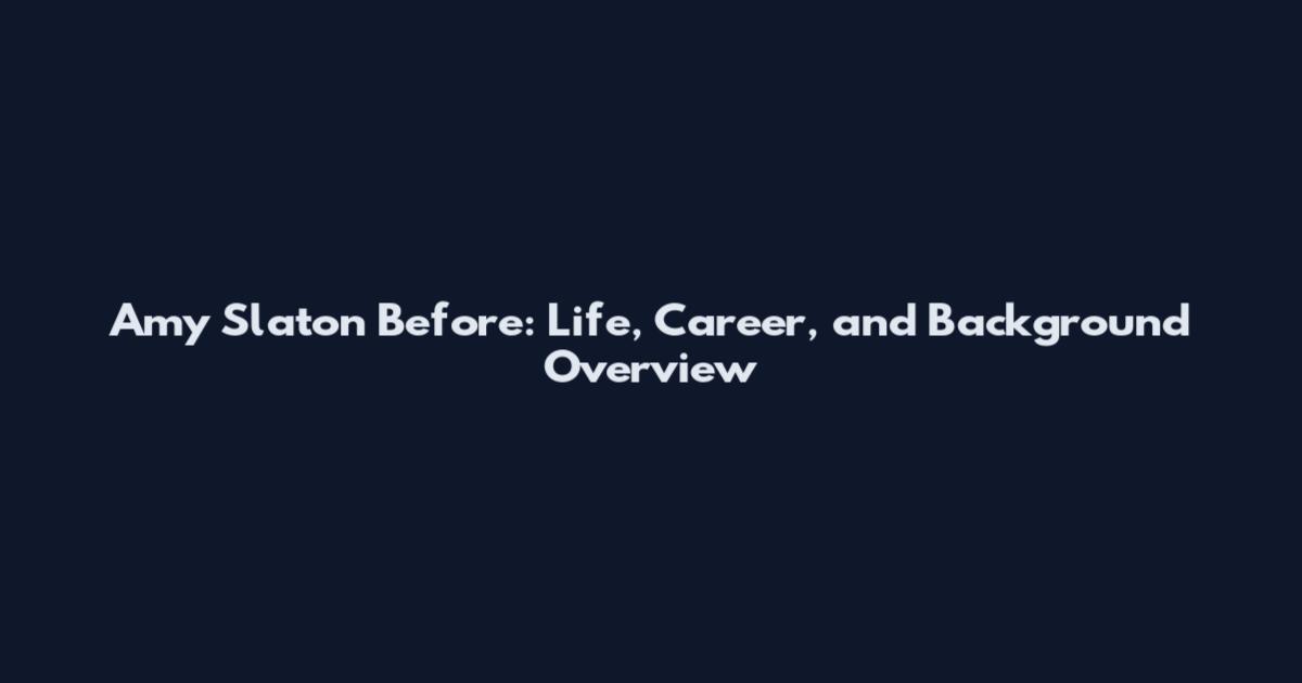 Amy Slaton Before: Life, Career, and Background Overview