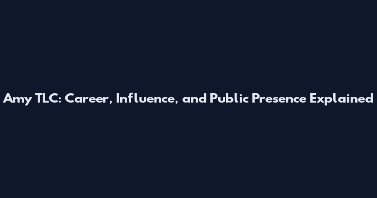 Amy TLC: Career, Influence, and Public Presence Explained