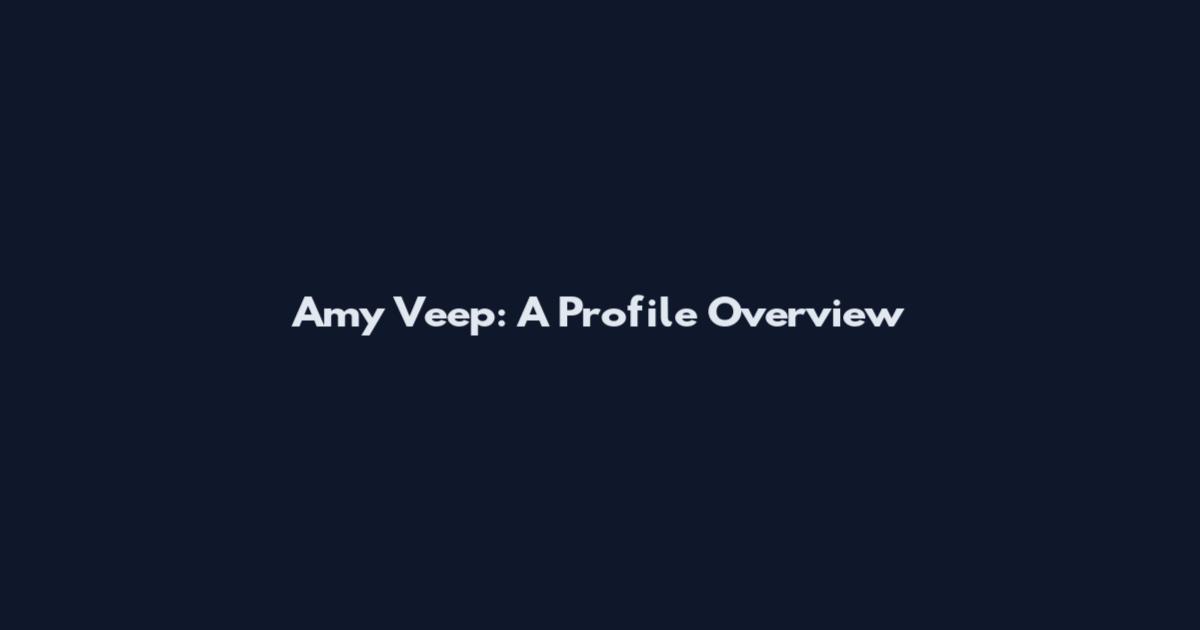 Amy Veep: A Profile Overview