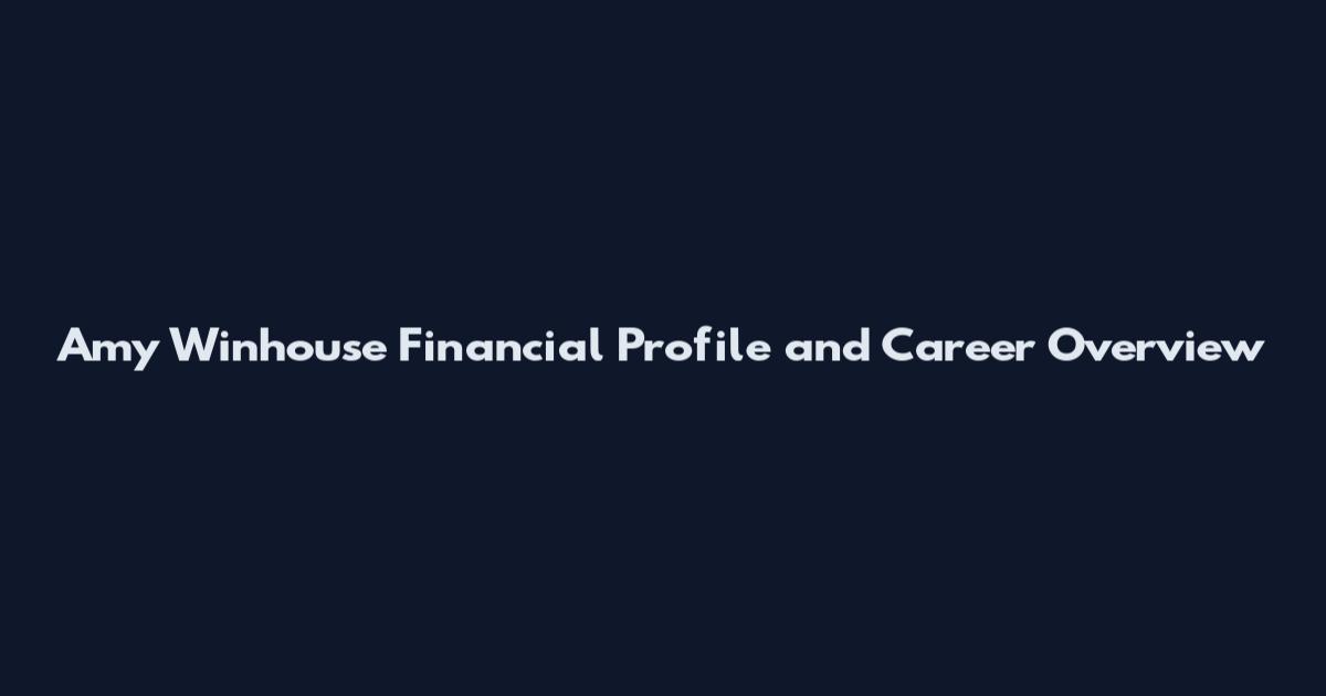 Amy Winhouse Financial Profile and Career Overview