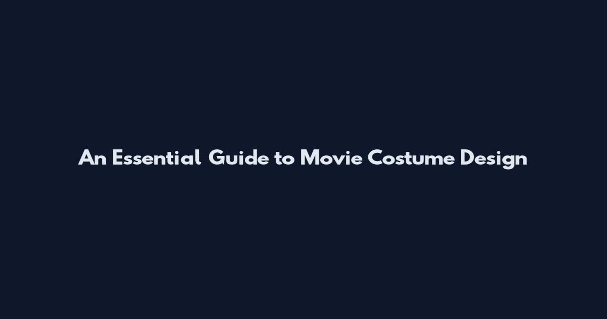 An Essential Guide to Movie Costume Design