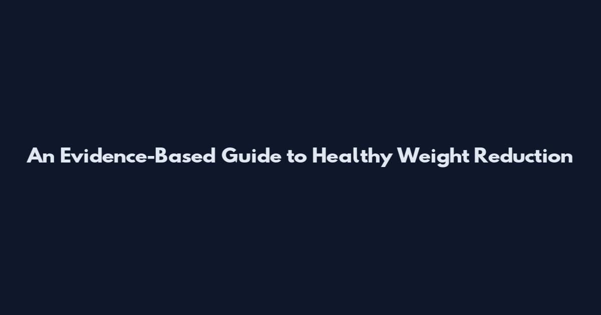 An Evidence-Based Guide to Healthy Weight Reduction