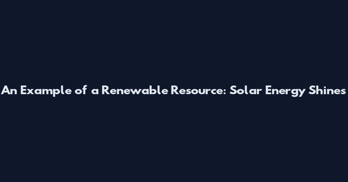 An Example of a Renewable Resource: Solar Energy Shines
