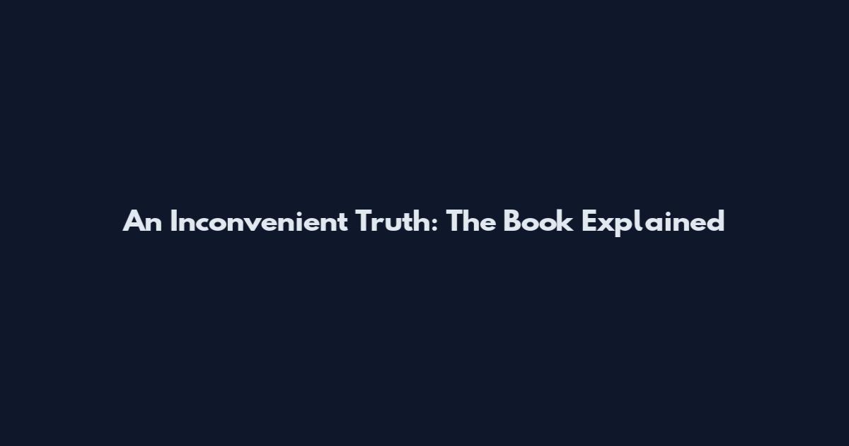 An Inconvenient Truth: The Book Explained