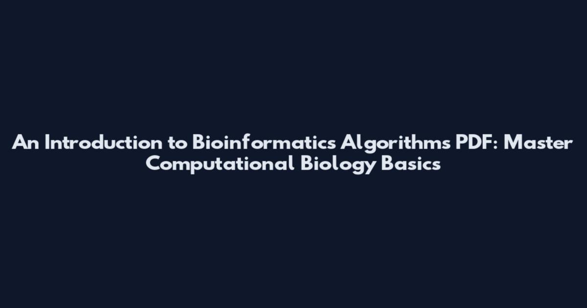 An Introduction to Bioinformatics Algorithms PDF: Master Computational Biology Basics