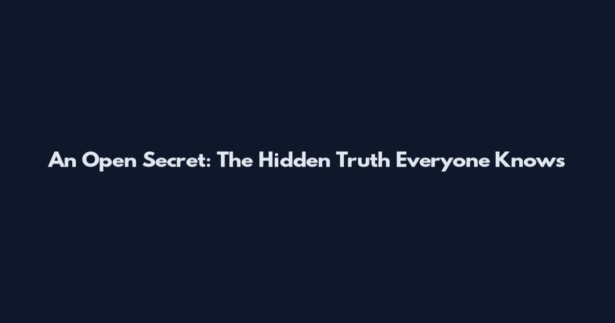 An Open Secret: The Hidden Truth Everyone Knows