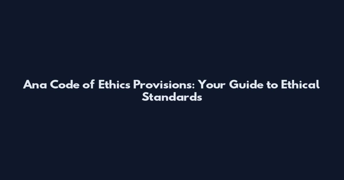 Ana Code of Ethics Provisions: Your Guide to Ethical Standards