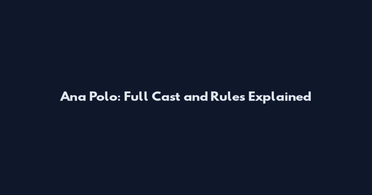 Ana Polo: Full Cast and Rules Explained