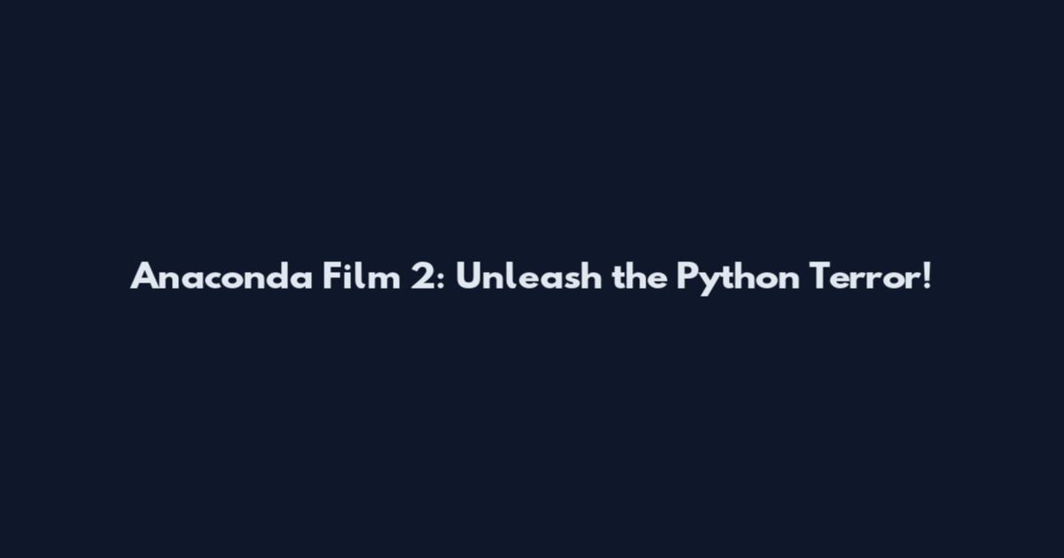 Anaconda Film 2: Unleash the Python Terror!