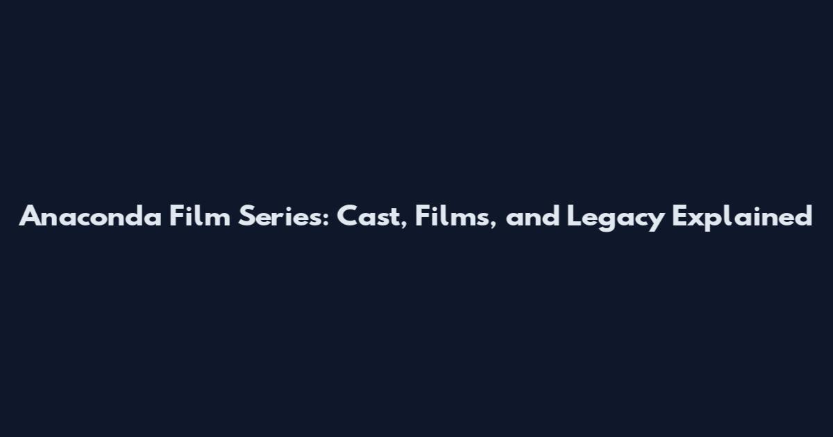 Anaconda Film Series: Cast, Films, and Legacy Explained