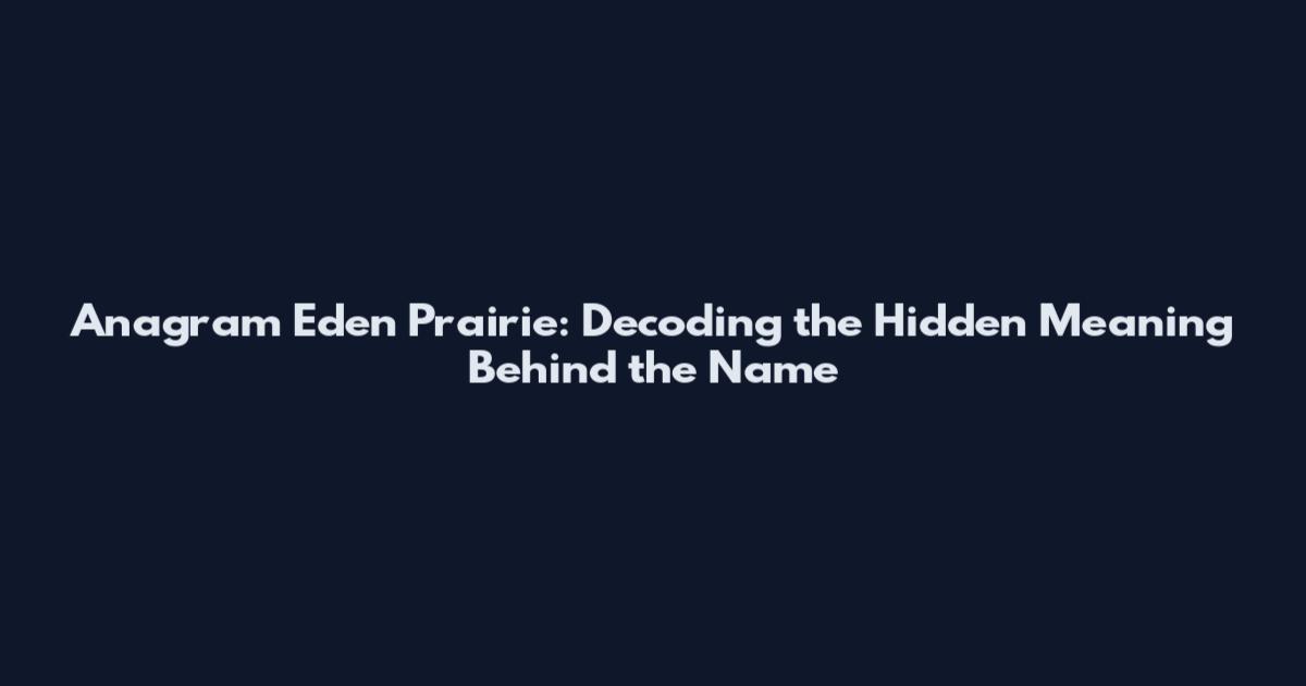 Anagram Eden Prairie: Decoding the Hidden Meaning Behind the Name