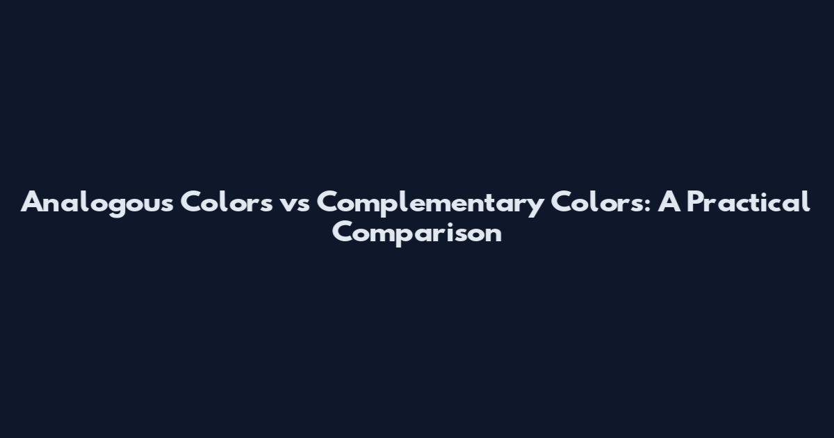 Analogous Colors vs Complementary Colors: A Practical Comparison