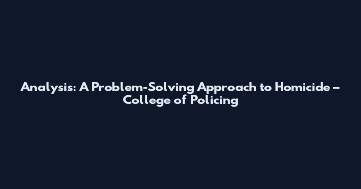 Analysis: A Problem-Solving Approach to Homicide – College of Policing