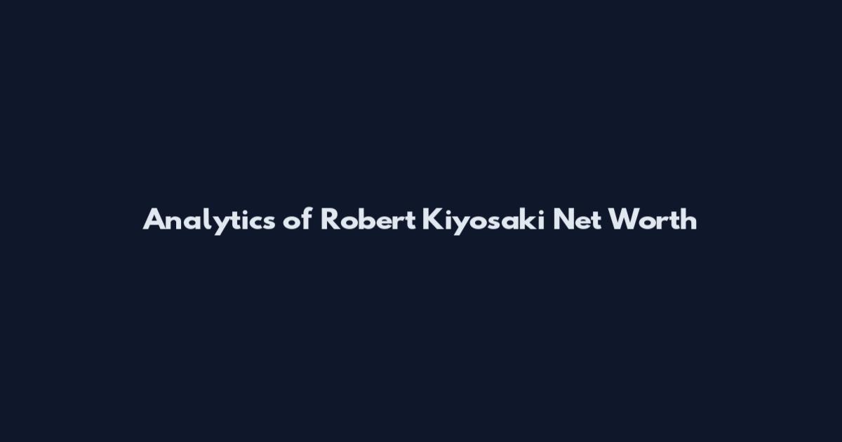 Analytics of Robert Kiyosaki Net Worth