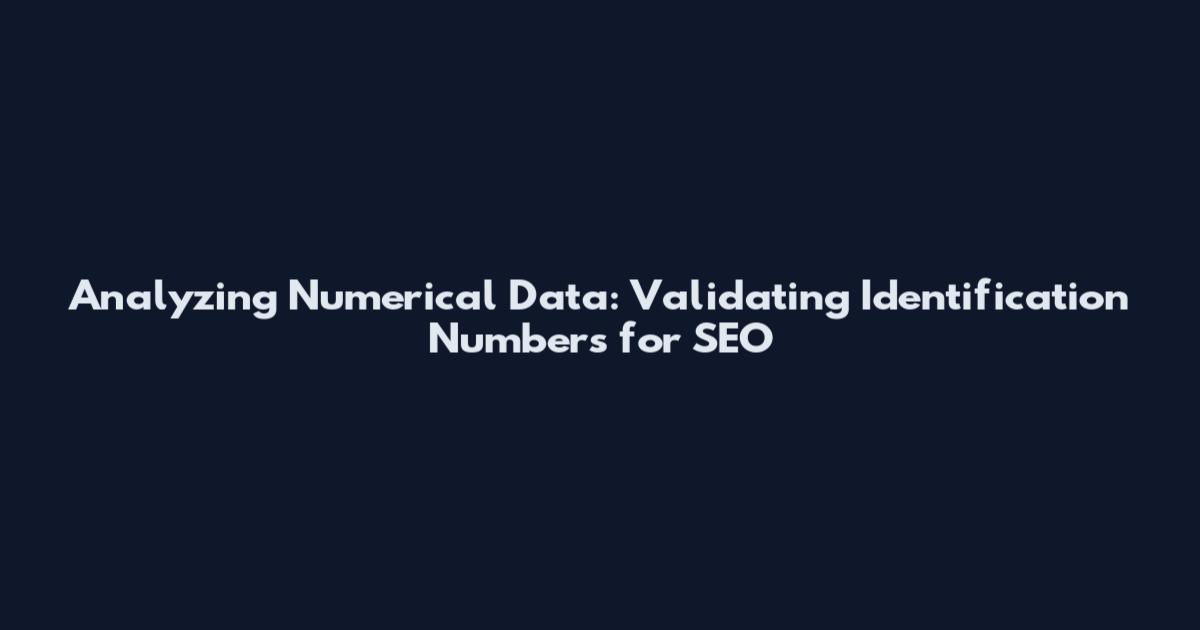 Analyzing Numerical Data: Validating Identification Numbers for SEO