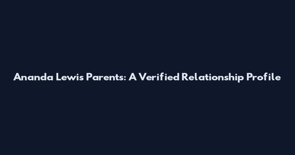 Ananda Lewis Parents: A Verified Relationship Profile