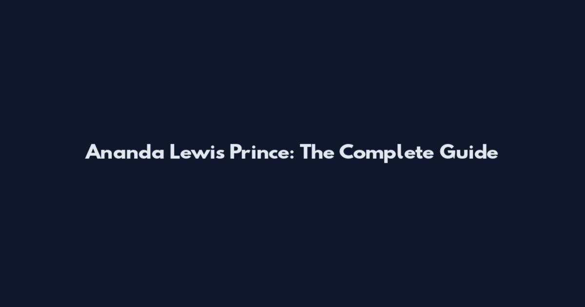 Ananda Lewis Prince: The Complete Guide