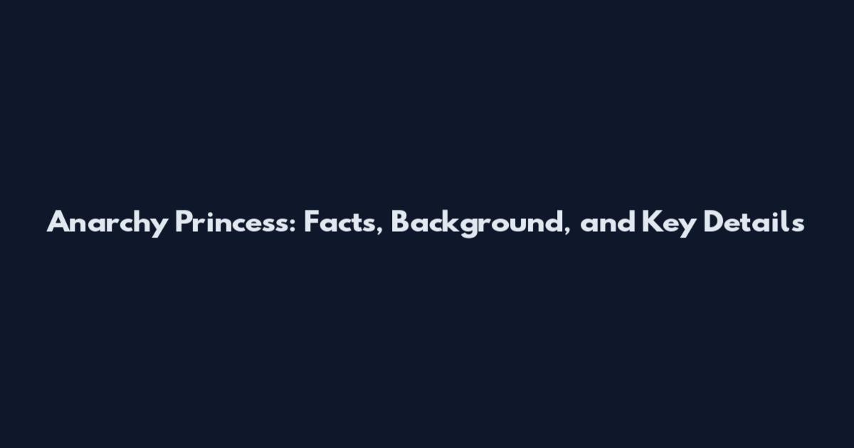 Anarchy Princess: Facts, Background, and Key Details