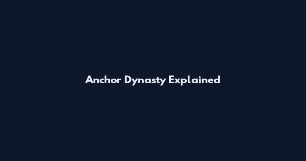 Anchor Dynasty Explained