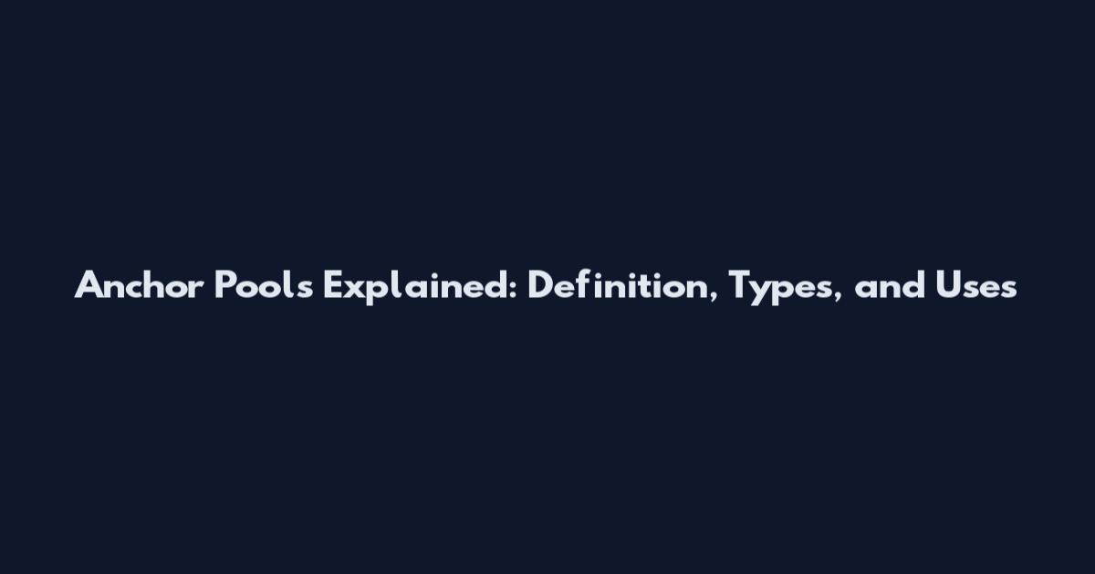 Anchor Pools Explained: Definition, Types, and Uses