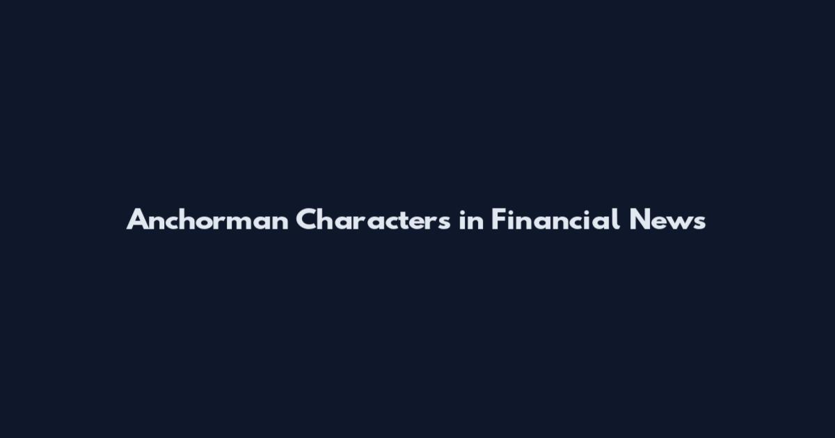 Anchorman Characters in Financial News