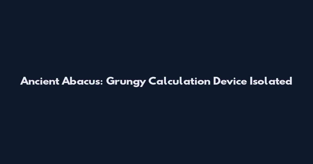 Ancient Abacus: Grungy Calculation Device Isolated