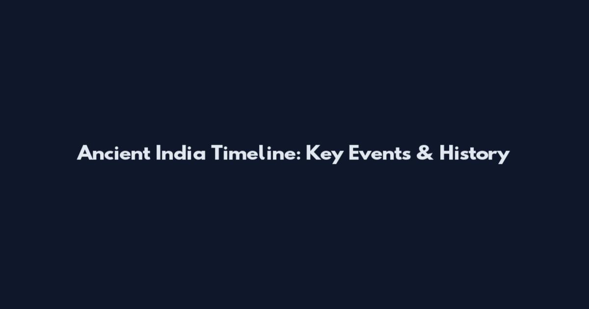 Ancient India Timeline: Key Events & History