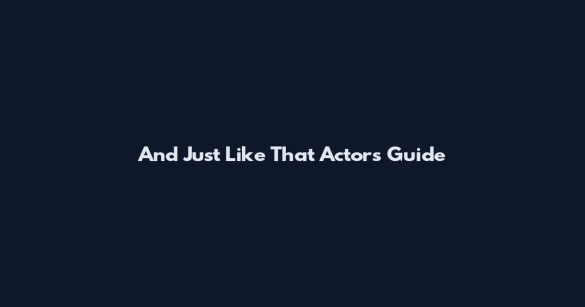 And Just Like That Actors Guide