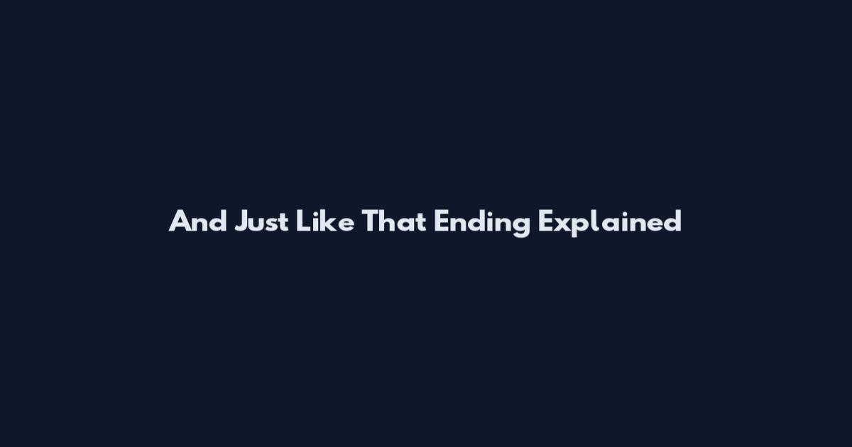 And Just Like That Ending Explained